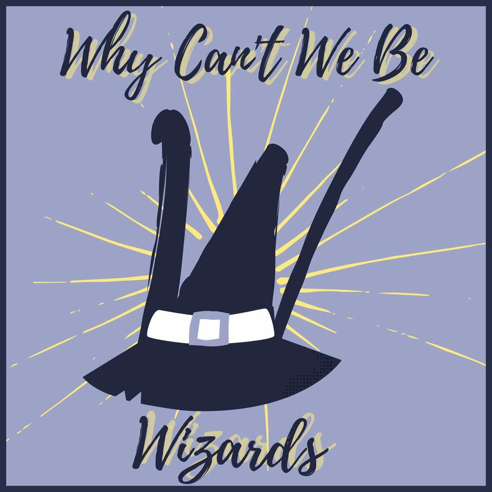 Why Can't We Be Wizards