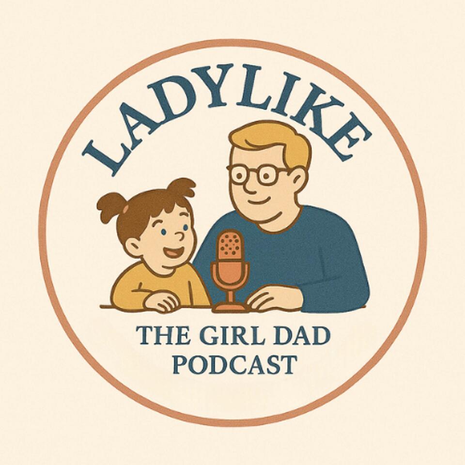Ladylike: The Girl Dad Podcast
