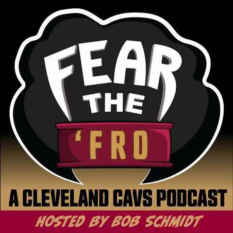 Fear the 'Fro: A Cleveland Cavaliers Podcast