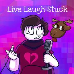 Live, Laugh, Stuck