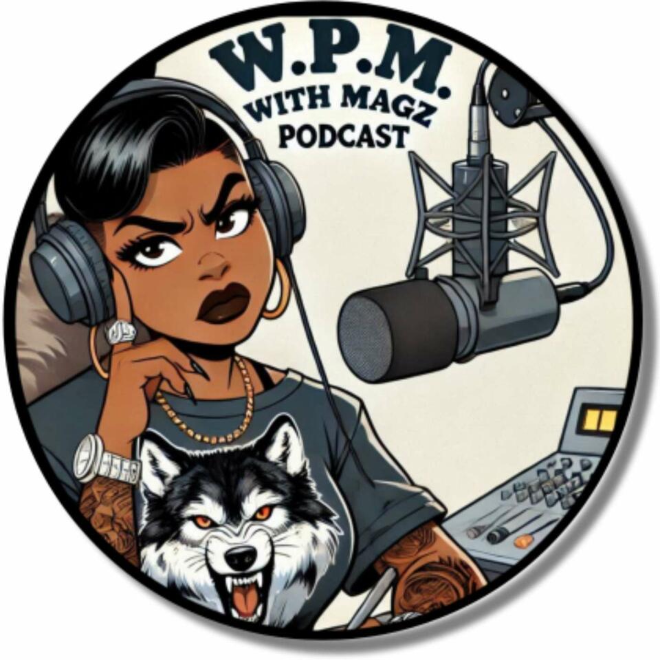 W.P.M. With Magz Podcast
