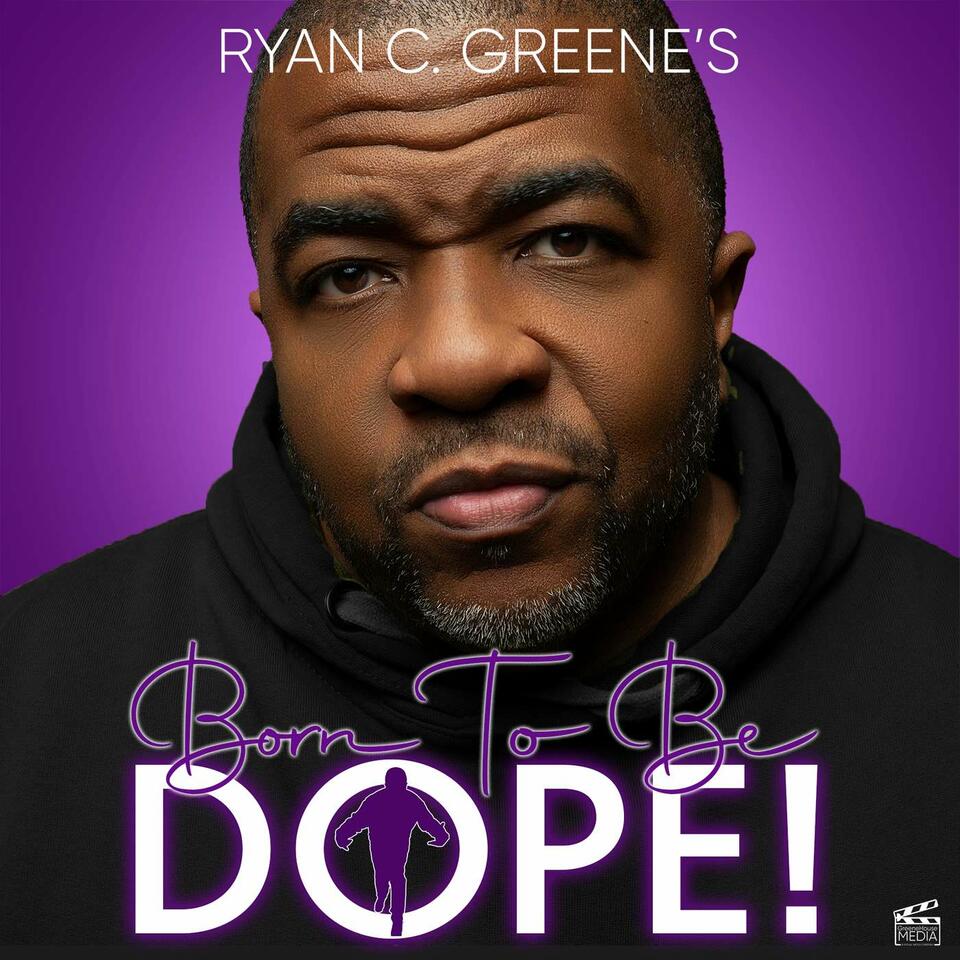 Ryan C. Greene's BORN TO BE DOPE!