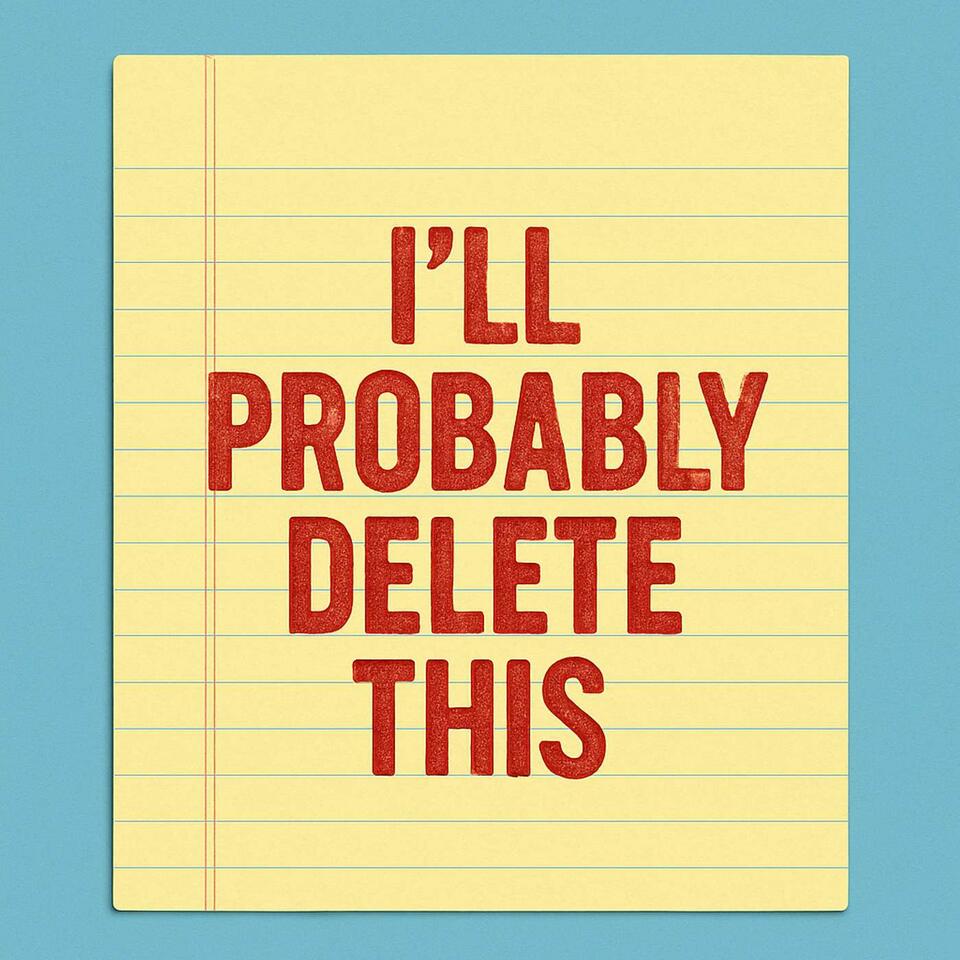 I’ll Probably Delete This