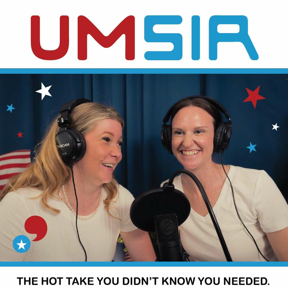 The Um, Sir Podcast