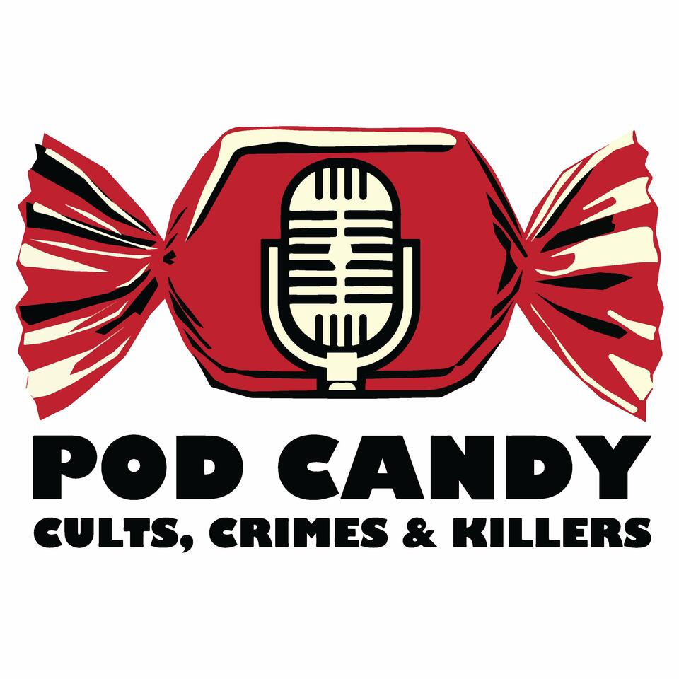 Pod Candy - Cults, Crimes & Killers