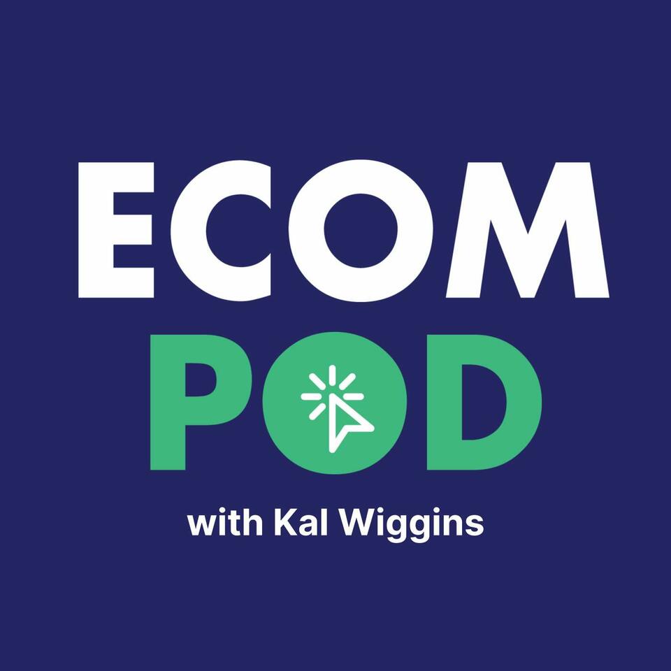 EcomPOD with Kal Wiggins