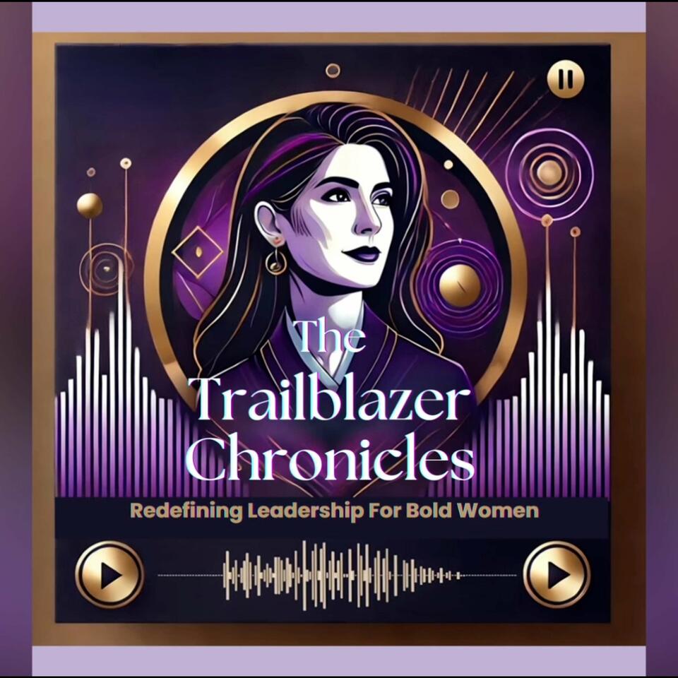 The Trailblazer Chronicles: Redefining Leadership For Bold Women with Judy Hoberman