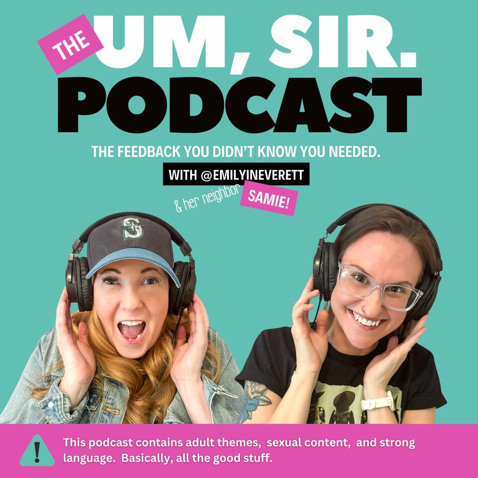 The Um, Sir Podcast