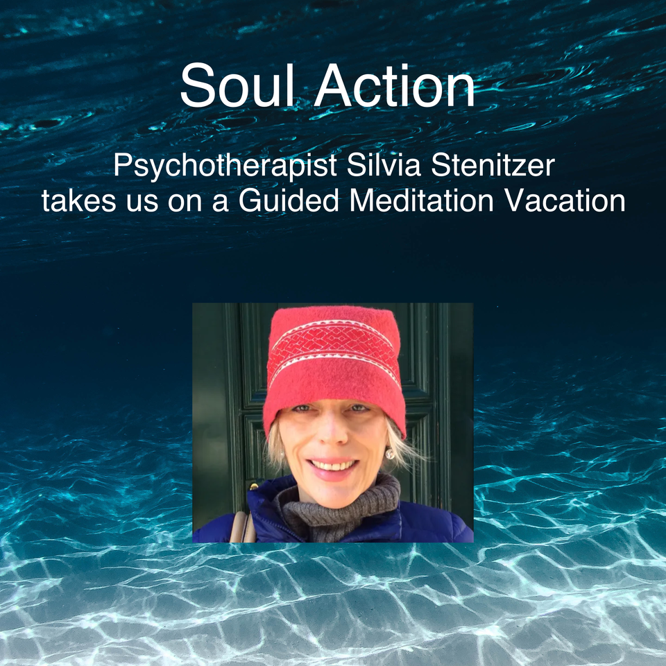 Soul Action: Psychotherapist Silvia Stenitzer takes us on a Guided Meditation Vacation