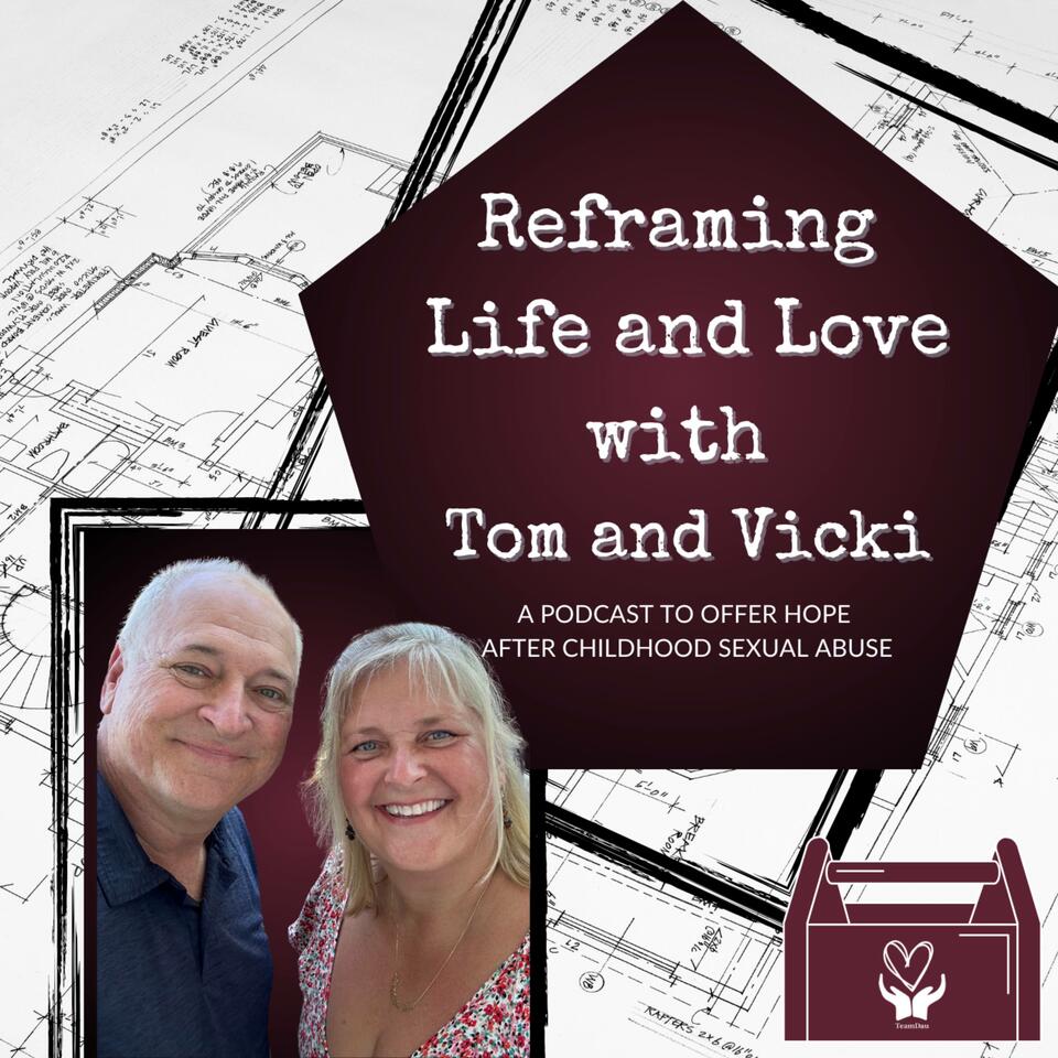 Reframing Life and Love by Tom and Vicki: a podcast offering hope after childhood sexual abuse