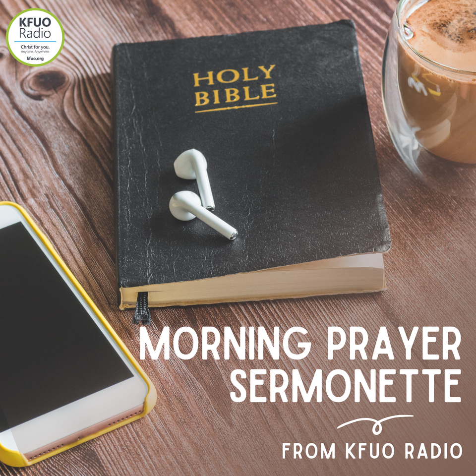 Morning Prayer Sermonette from KFUO Radio
