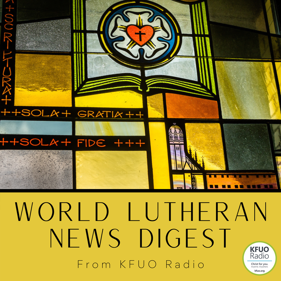 World Lutheran News Digest from KFUO Radio
