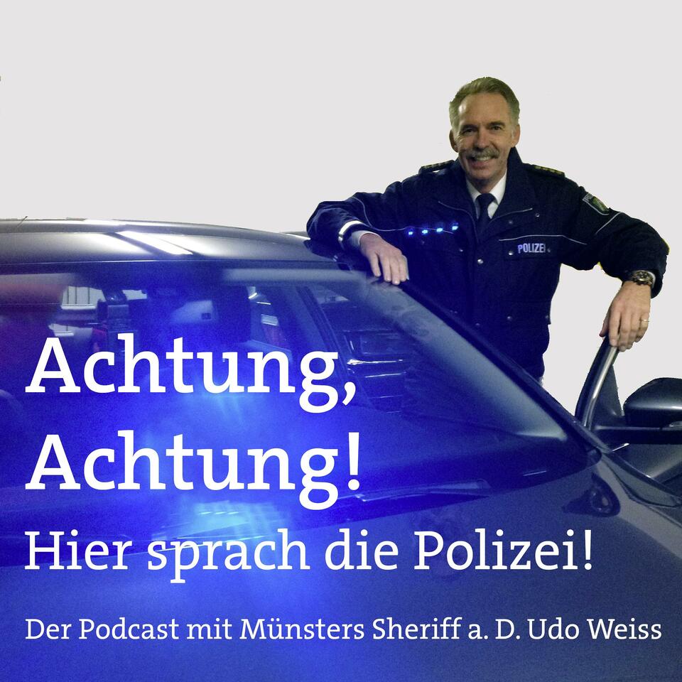Achtung, Achtung! Hier sprach die Polizei - Der Podcast mit Münsters Sheriff a. D. Udo Weiss