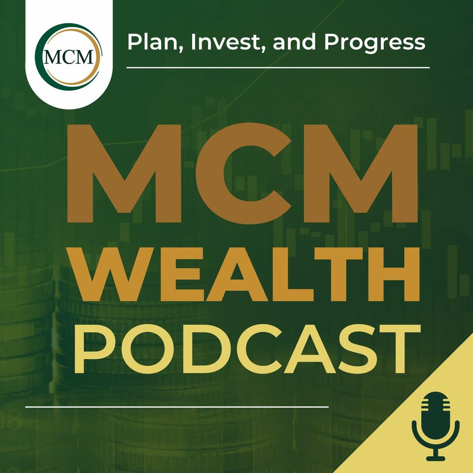 MCM Wealth Podcast: Plan, Invest and Progress