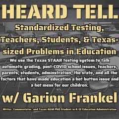 Standardized Testing, Teachers, Students, & Texas-sized Problems in Education w/ Garion Frankel - Heard Tell