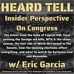Insider Perspective On Congress Beyond The Headlines w/ Congressional Reporter Eric Garcia - Heard Tell