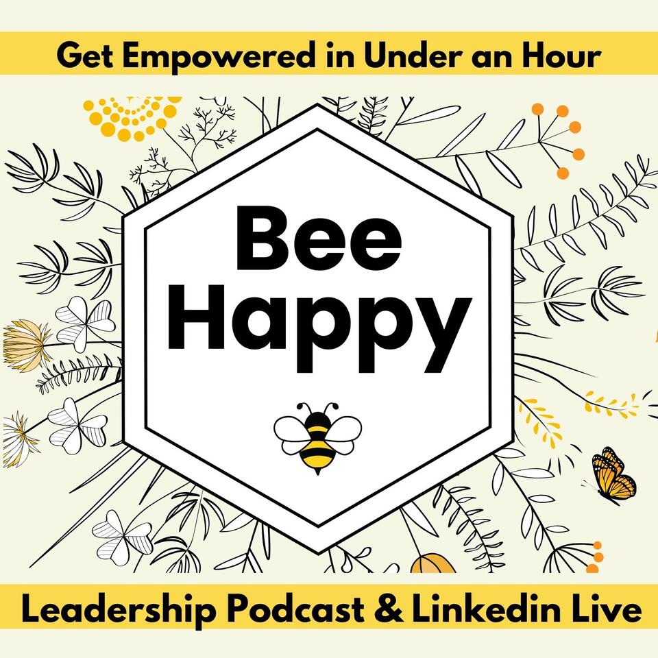 Bee Happy Podcast - Get Empowered in Under an Hour
