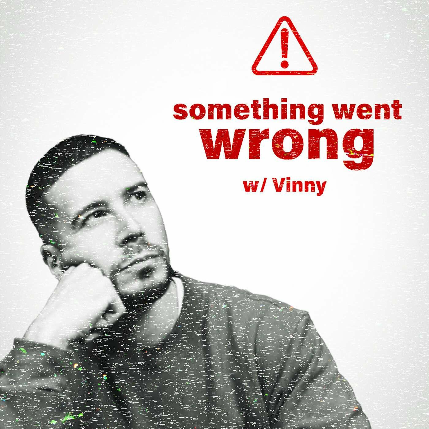 Something Went Wrong W/ Vinny | iHeart