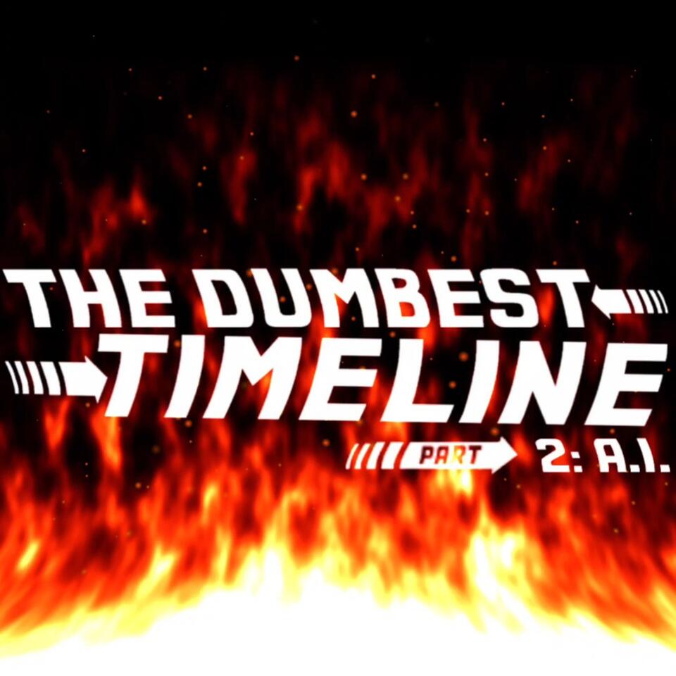 The Dumbest Timeline