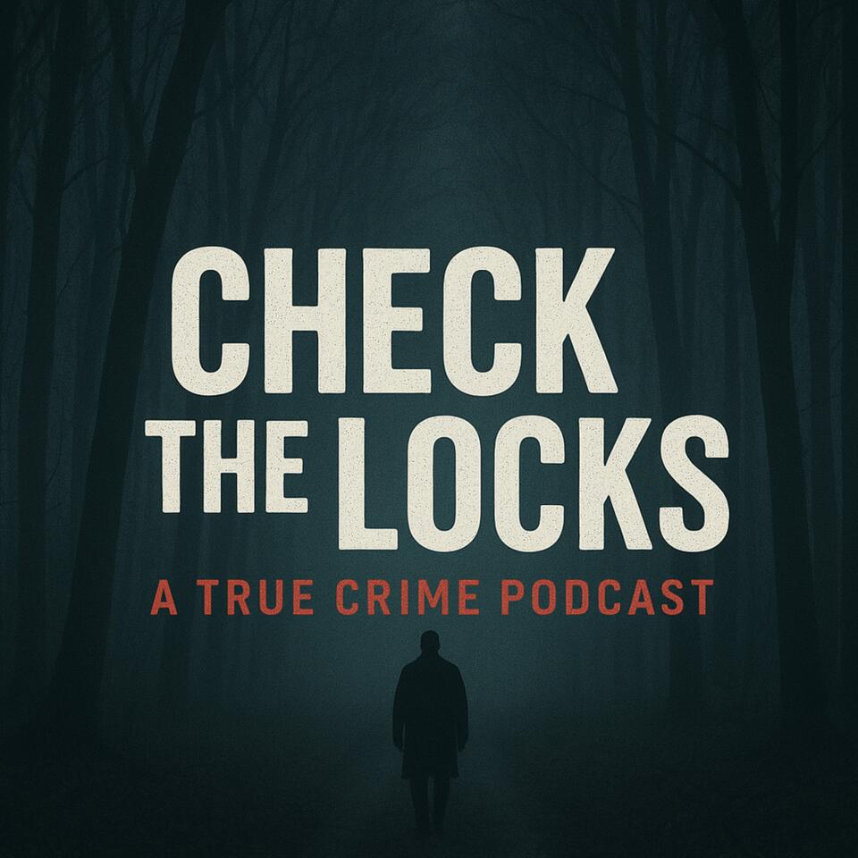 Check The Locks: A True Crime Podcast