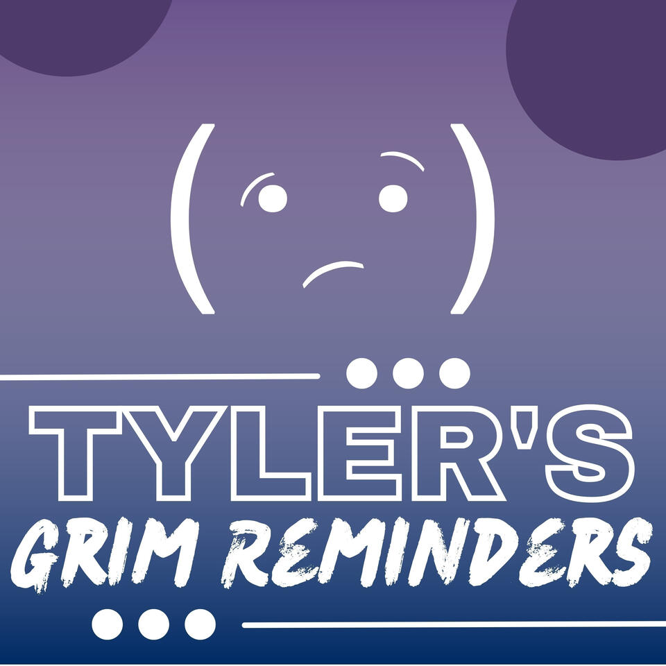 Tyler's Grim Reminders