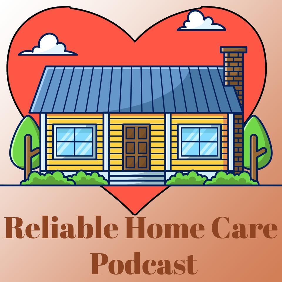 Reliable Home Care Podcast