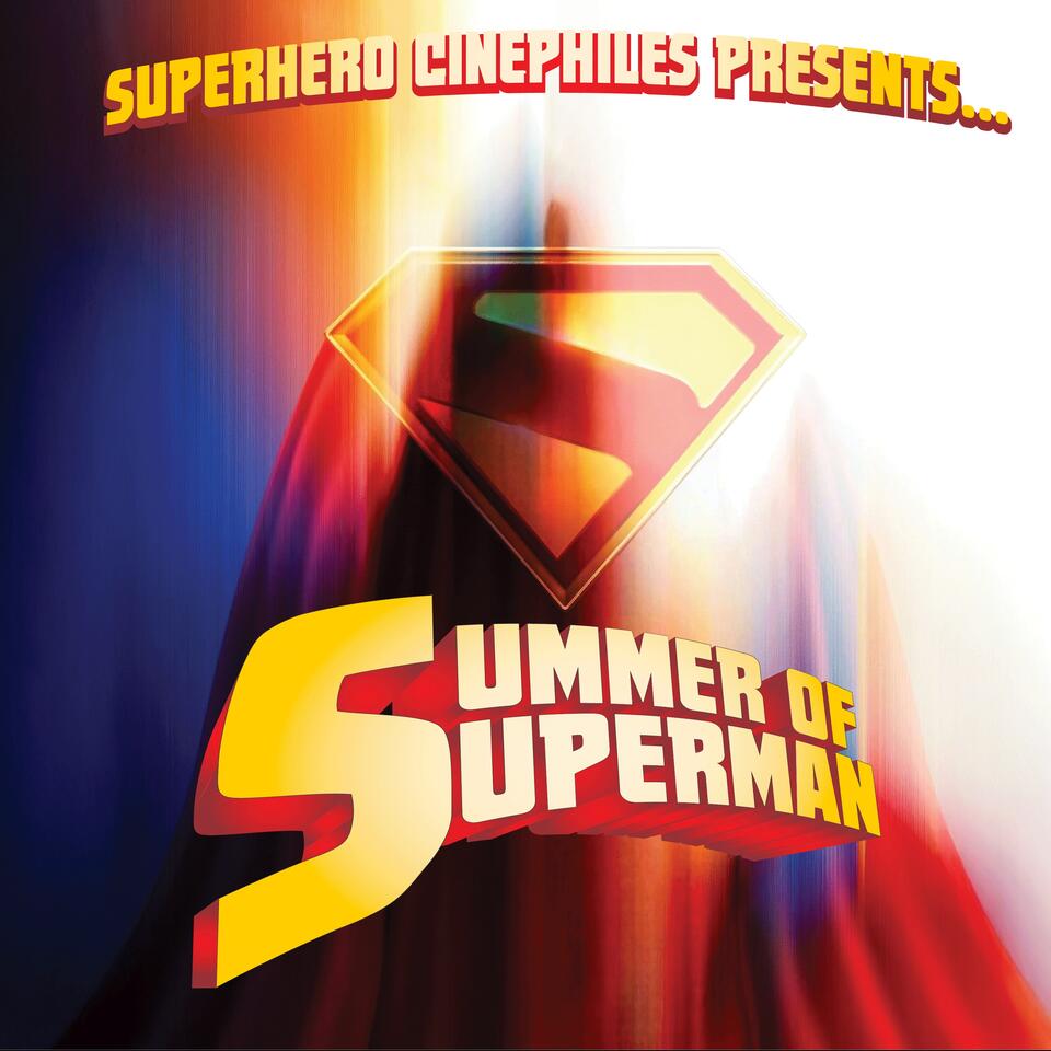 Superhero Cinephiles Presents...Summer of Superman!
