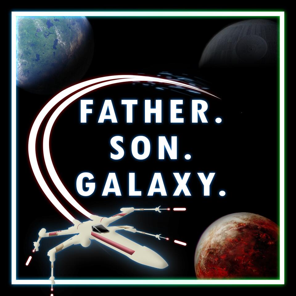 Father. Son. Galaxy. A Star Wars Podcast