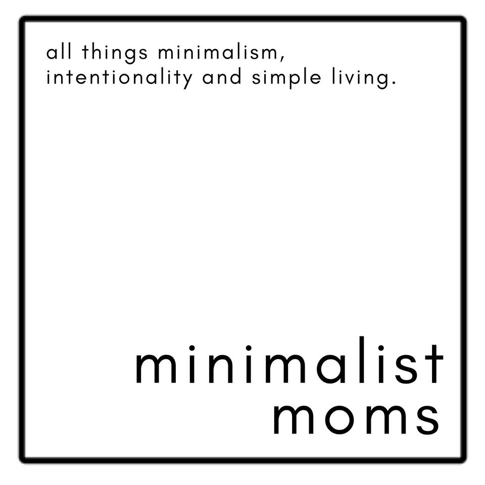Minimalist Moms Podcast | All Things Minimalism, Intentionality & Simple Living