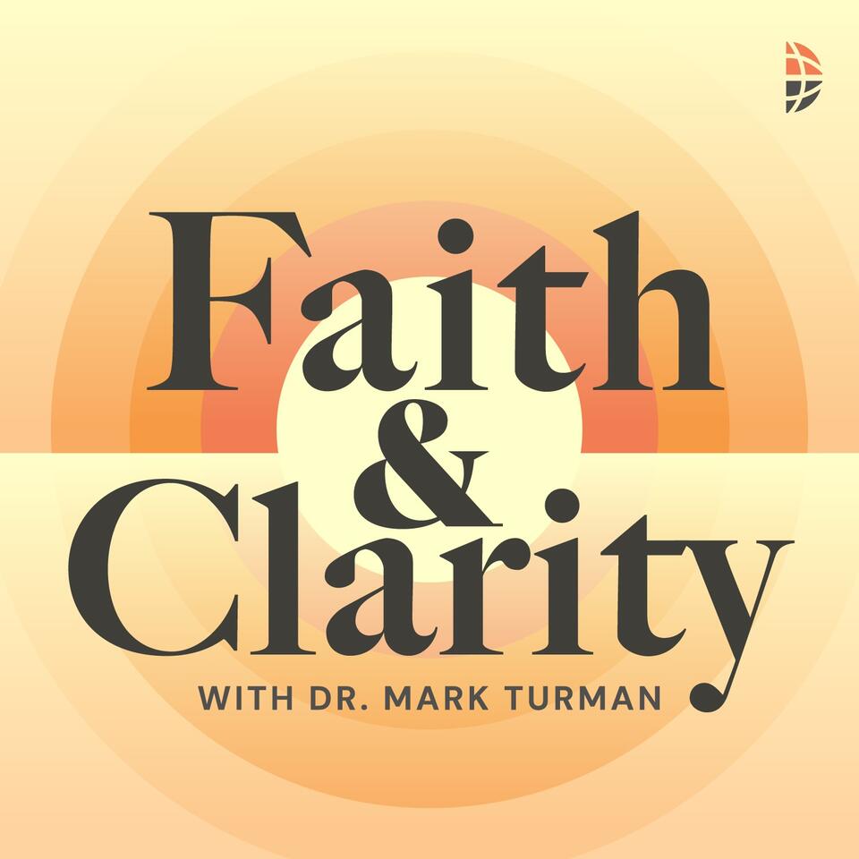Faith & Clarity with Dr. Mark Turman