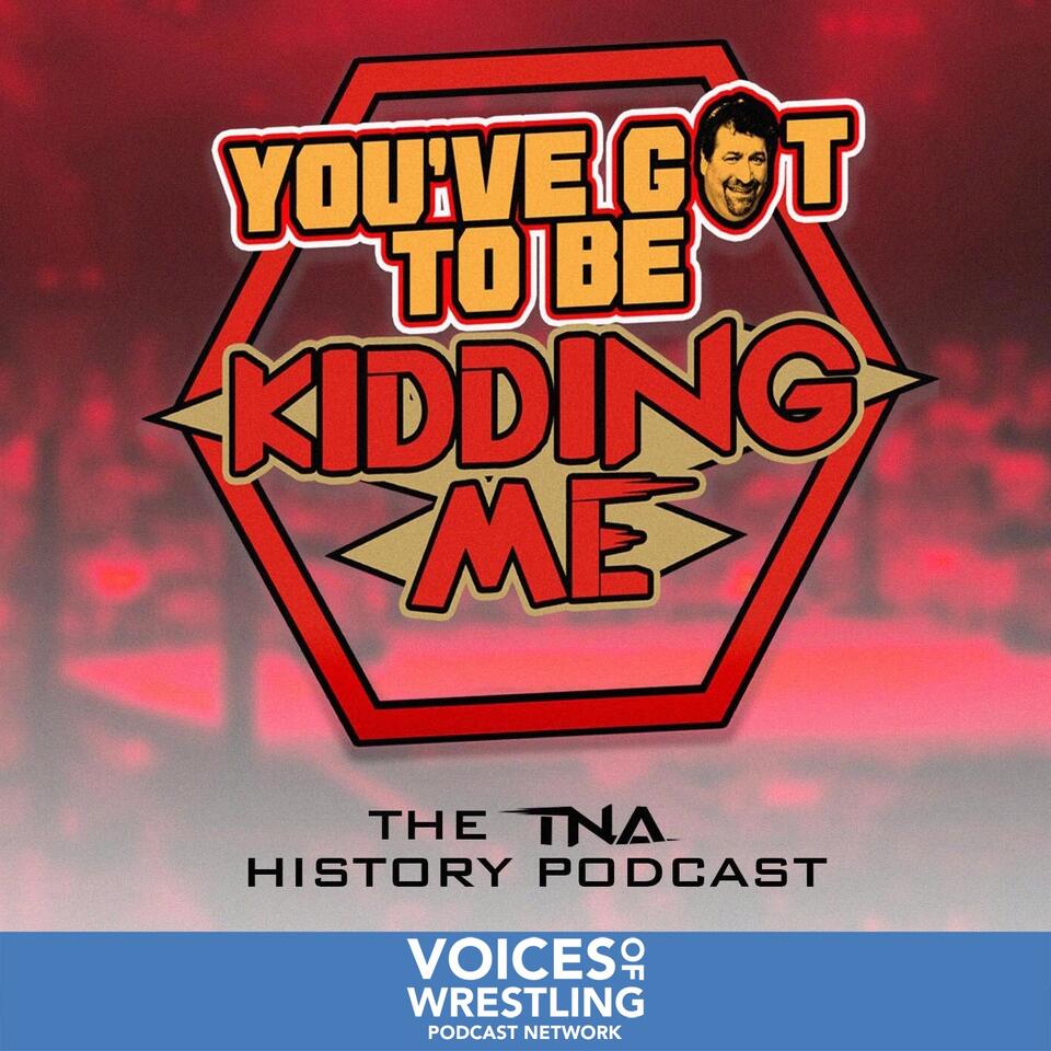 You've Got To Be Kidding Me: A TNA History Podcast