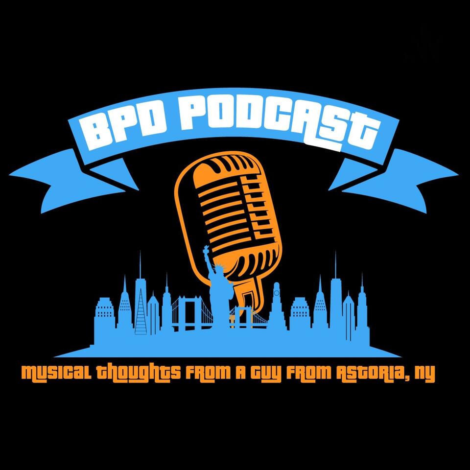 BPD Podcast - Musical Thoughts from a Guy from Astoria, NY
