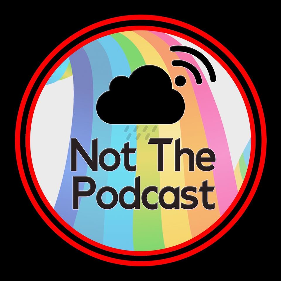 Not The Podcast
