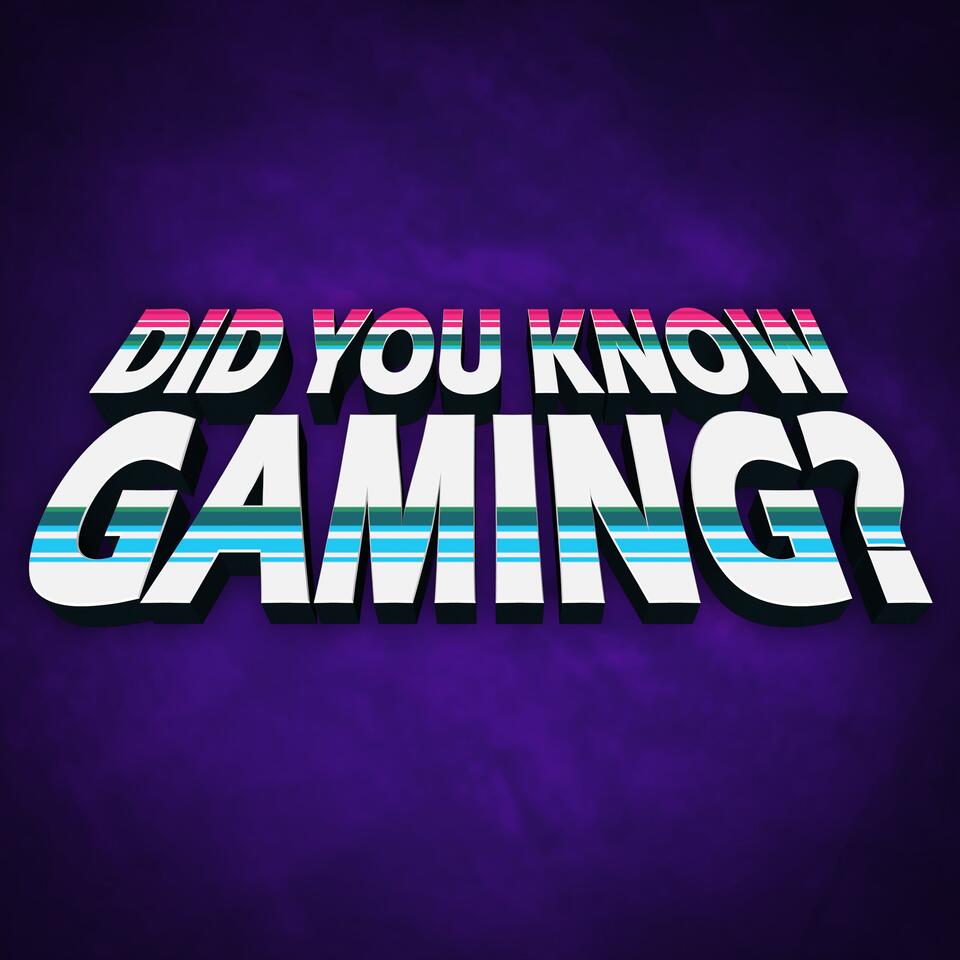 Did You Know Gaming? Podcast - Listen Now