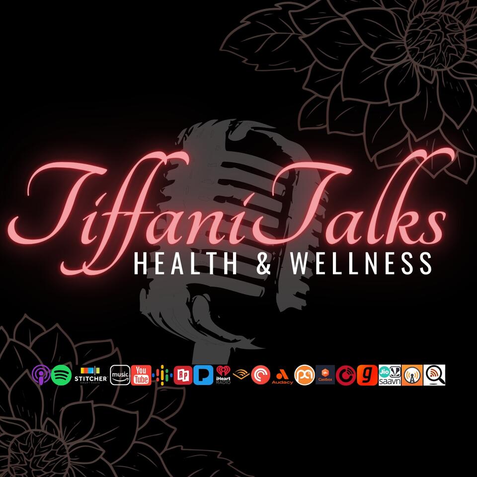 Tiffani Talks Health & Wellness Podcast