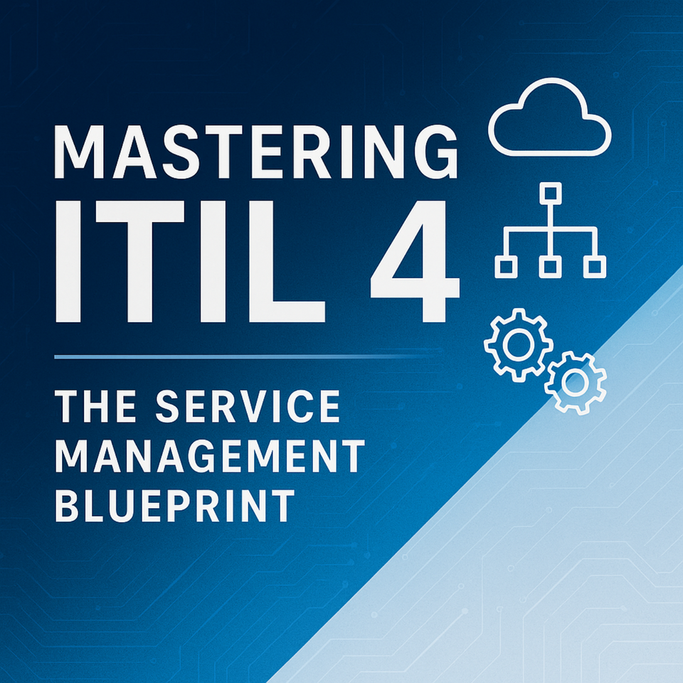 Mastering ITIL 4: The Service Management Blueprint
