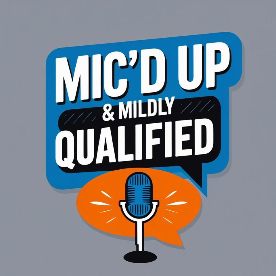 Mic'd Up & Mildly Qualified