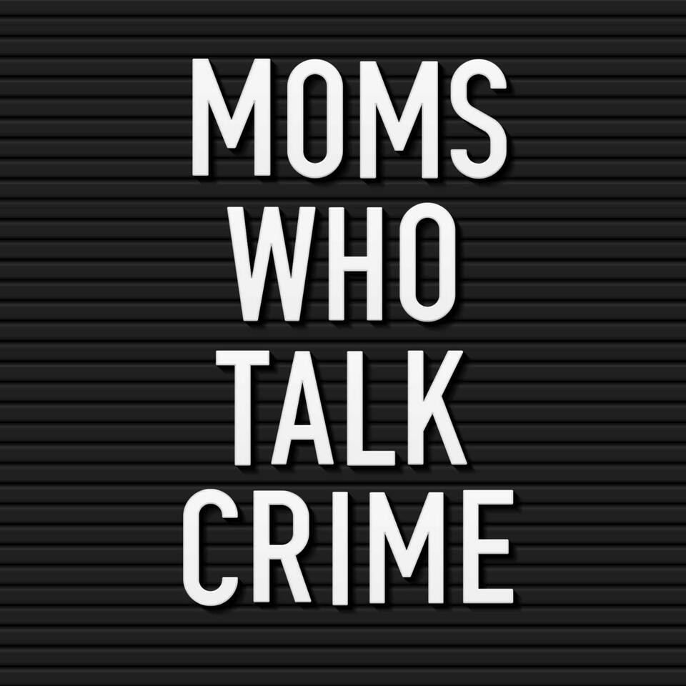 Moms Who Talk Crime