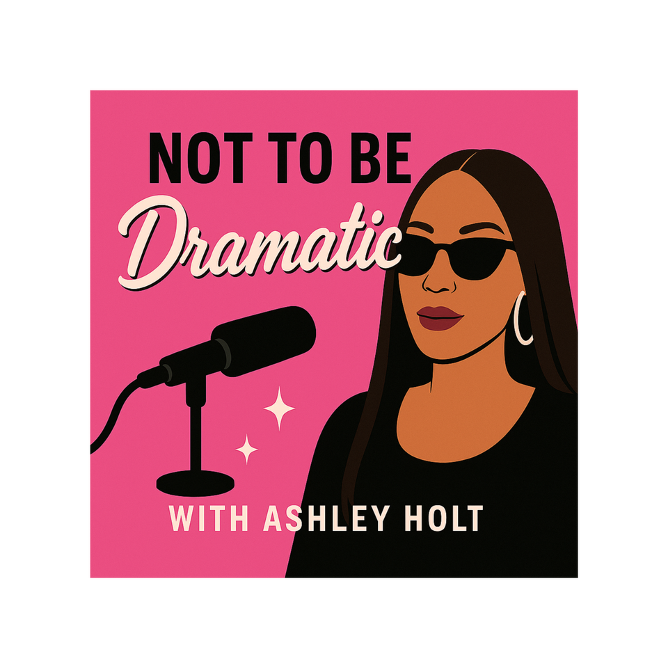 Not To Be Dramatic with Ashley Holt