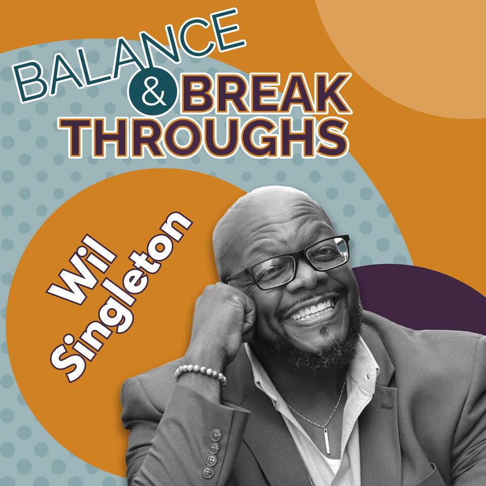 Balance and Breakthroughs with Wil Singleton