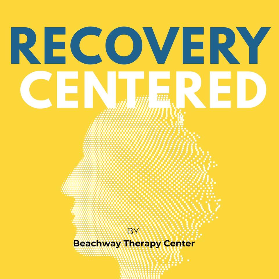 Recovery Centered Podcast | Real Talk on Recovery & Mental Health