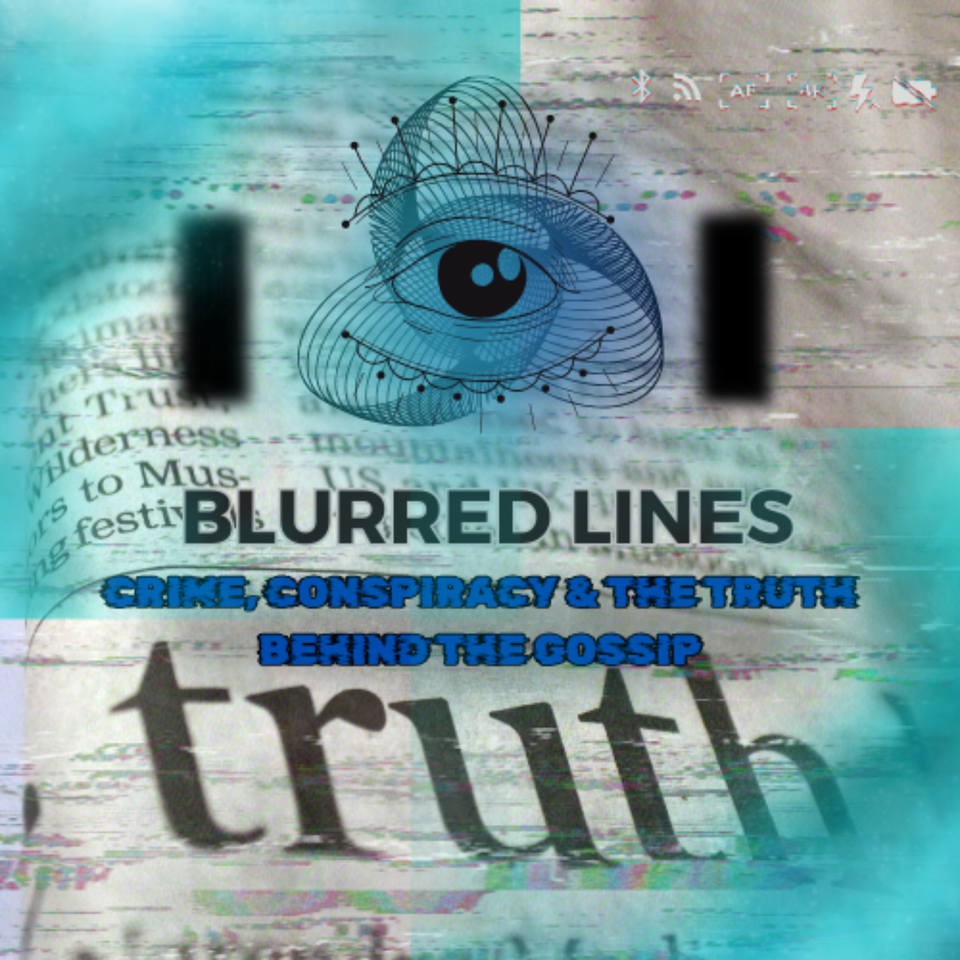 Blurred Lines: Crime, Conspiracy & the Truth Behind the Gossip