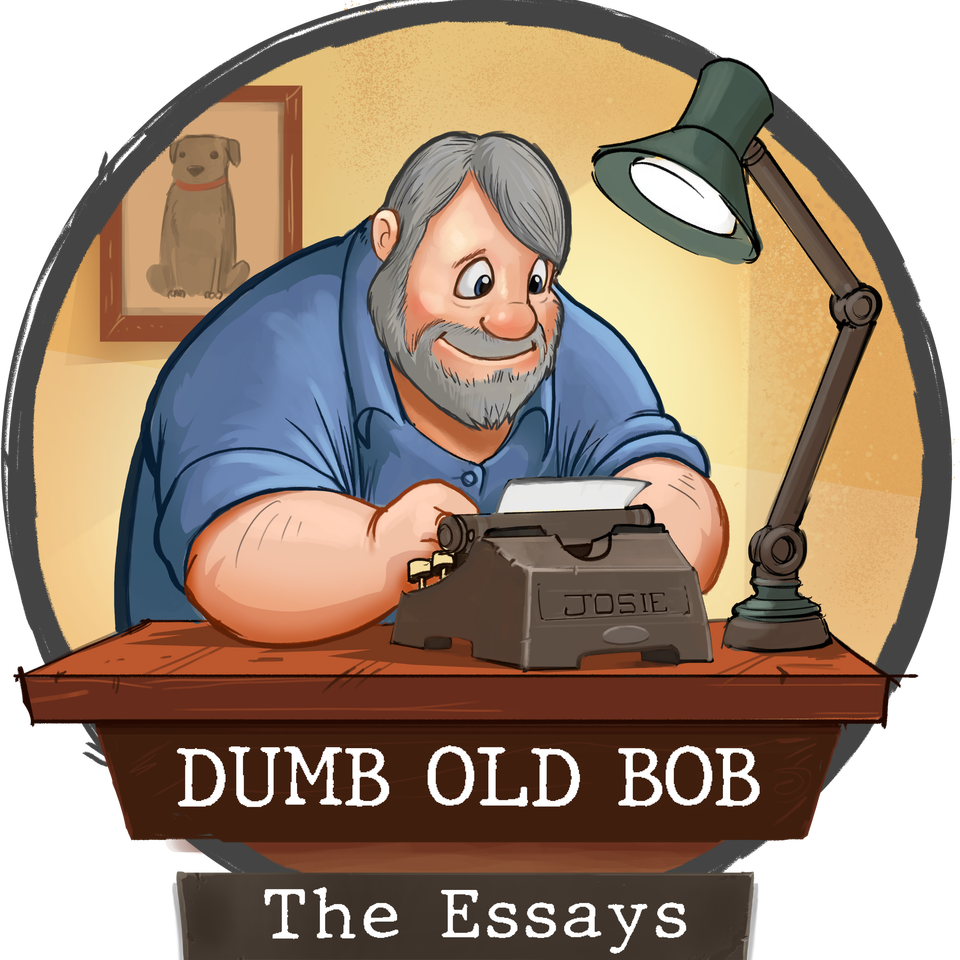 The Essays with Dumb Old Bob