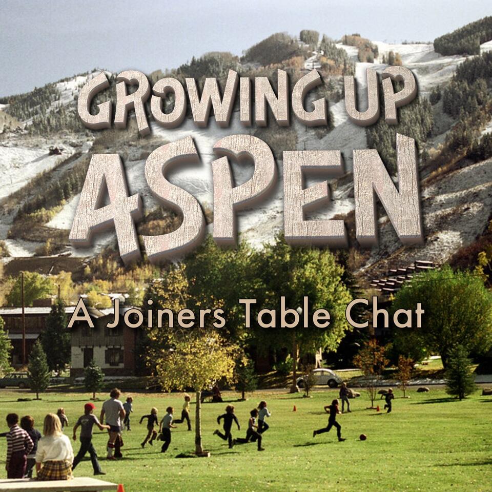 Growing Up Aspen - A Joiners Table Chat