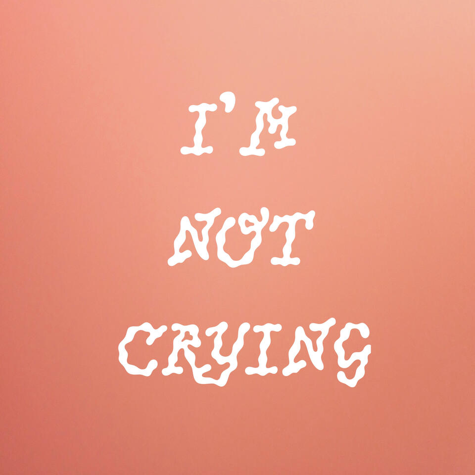 I'M NOT CRYING
