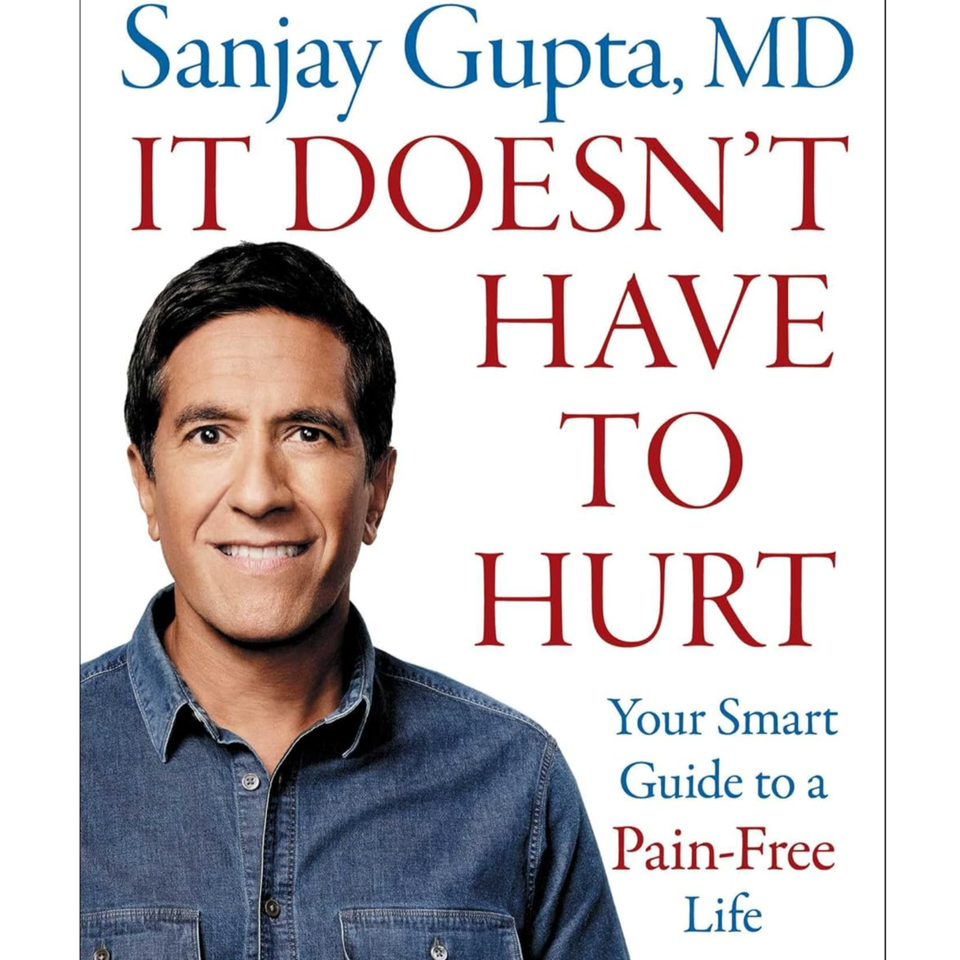 It Doesn't Have to Hurt: Your Smart Guide to a Pain-Free Life by Sanjay Gupta M.D., Book Summary