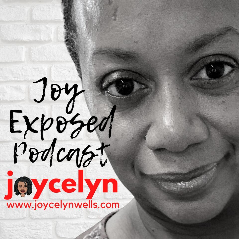 Joy Exposed w/ Joycelyn Wells