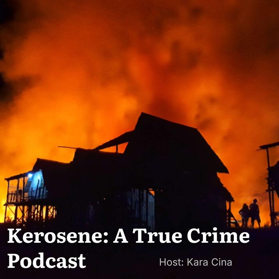Kerosene: A True Crime Podcast