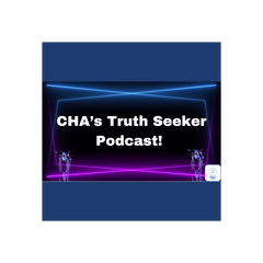 CHA's Truth Seeker Podcast