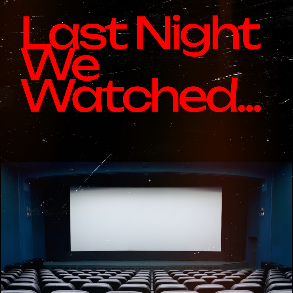 Last Night We Watched